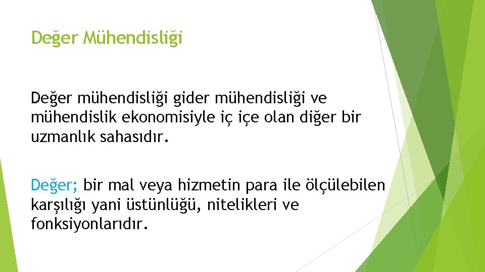 Değer Mühendisliği Değer mühendisliği gider mühendisliği ve mühendislik ekonomisiyle iç içe olan diğer bir