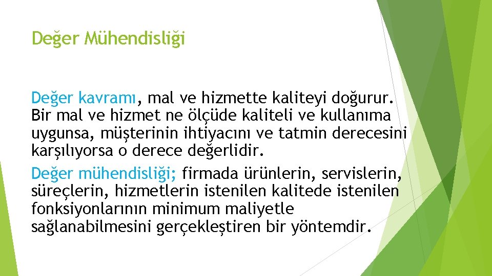 Değer Mühendisliği Değer kavramı, mal ve hizmette kaliteyi doğurur. Bir mal ve hizmet ne
