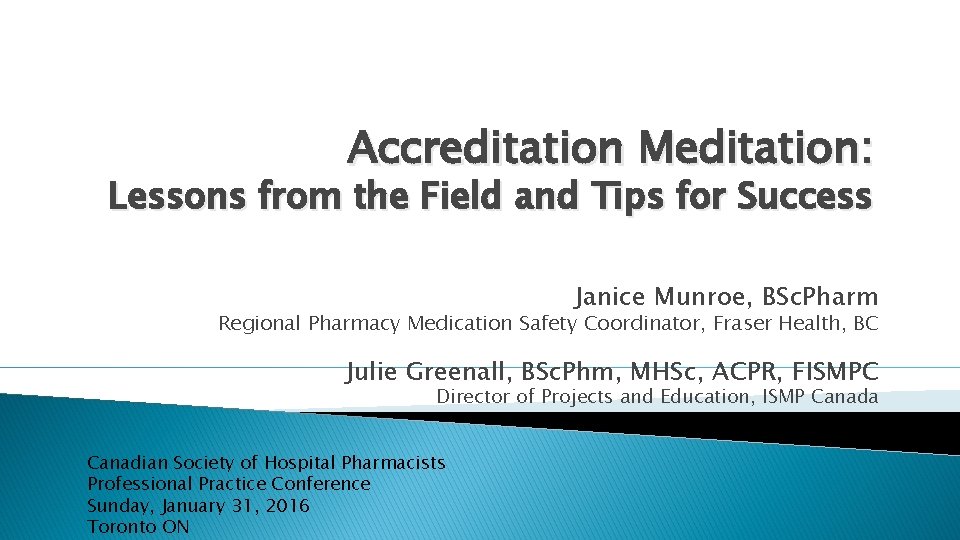 Accreditation Meditation: Lessons from the Field and Tips for Success Janice Munroe, BSc. Pharm