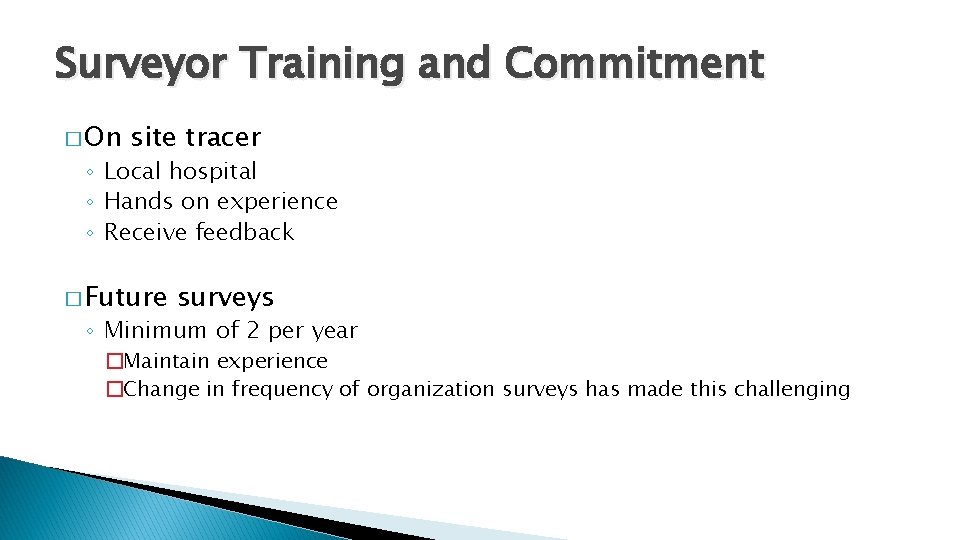 Surveyor Training and Commitment � On site tracer ◦ Local hospital ◦ Hands on