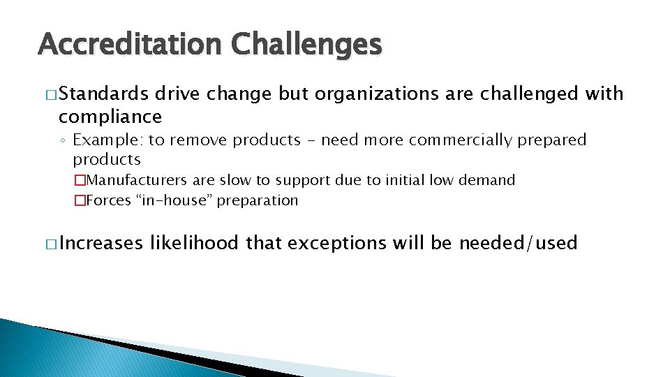 Accreditation Challenges � Standards drive change but organizations are challenged with compliance ◦ Example: