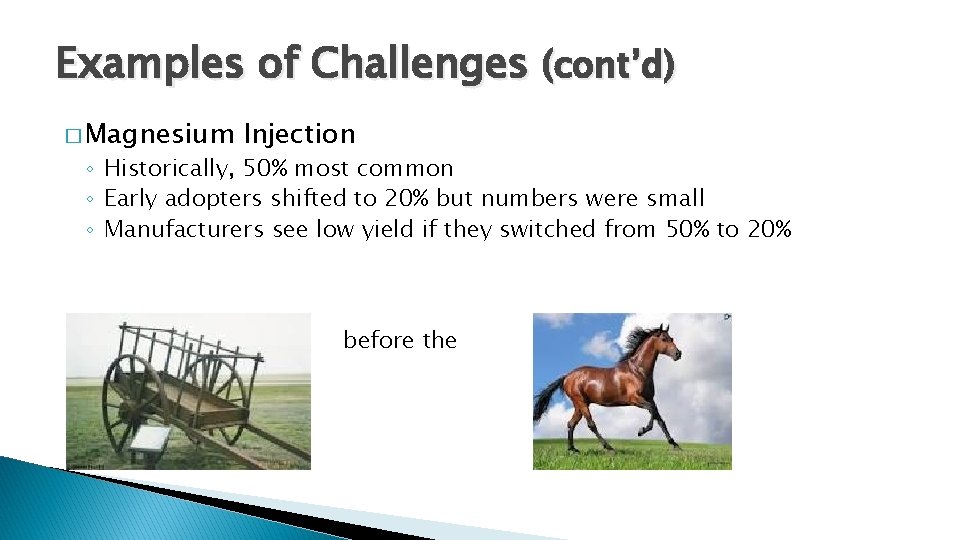 Examples of Challenges (cont’d) � Magnesium Injection ◦ Historically, 50% most common ◦ Early