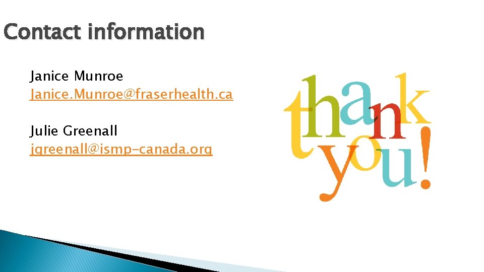Contact information Janice Munroe Janice. Munroe@fraserhealth. ca Julie Greenall jgreenall@ismp-canada. org 
