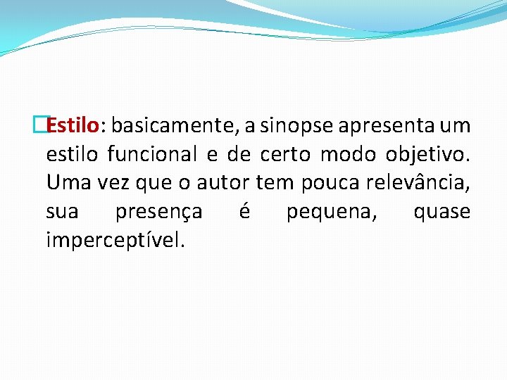 �Estilo: basicamente, a sinopse apresenta um estilo funcional e de certo modo objetivo. Uma �Estilo: basicamente, a sinopse apresenta um estilo funcional e de certo modo objetivo. Uma