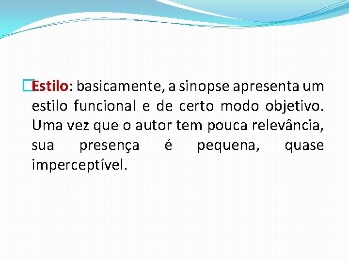 �Estilo: basicamente, a sinopse apresenta um estilo funcional e de certo modo objetivo. Uma