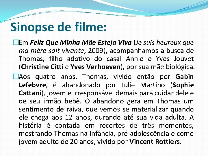 Sinopse de filme: �Em Feliz Que Minha Mãe Esteja Viva (Je suis heureux que