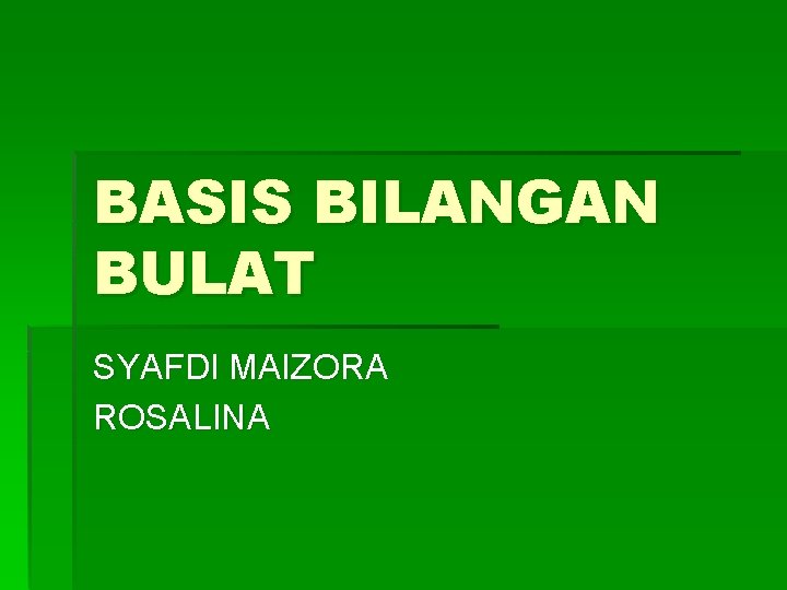 BASIS BILANGAN BULAT SYAFDI MAIZORA ROSALINA 