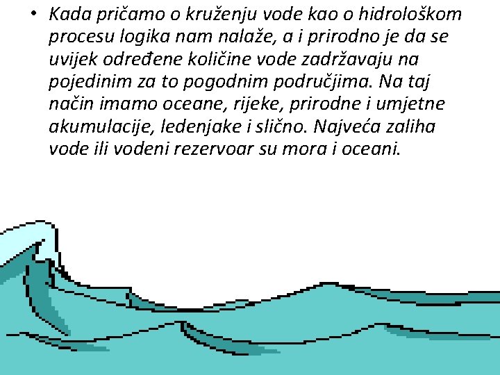  • Kada pričamo o kruženju vode kao o hidrološkom procesu logika nam nalaže,