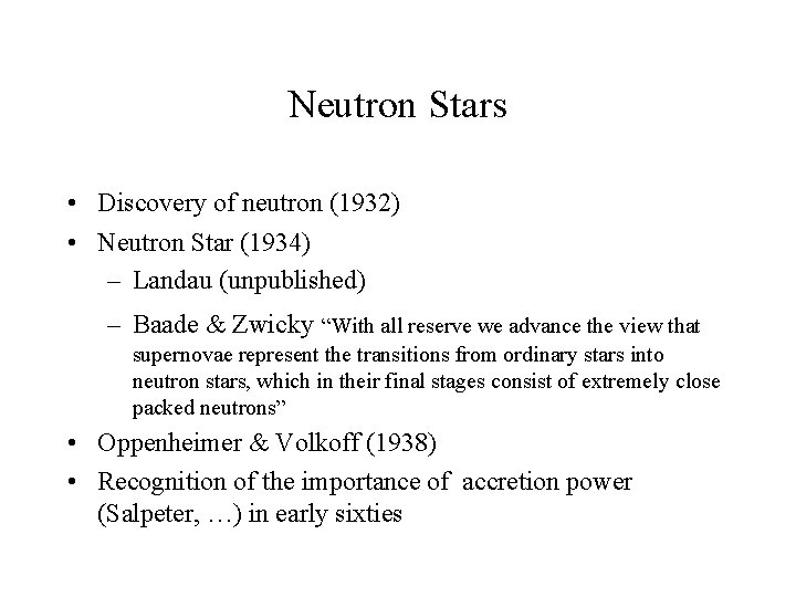 Neutron Stars • Discovery of neutron (1932) • Neutron Star (1934) – Landau (unpublished)