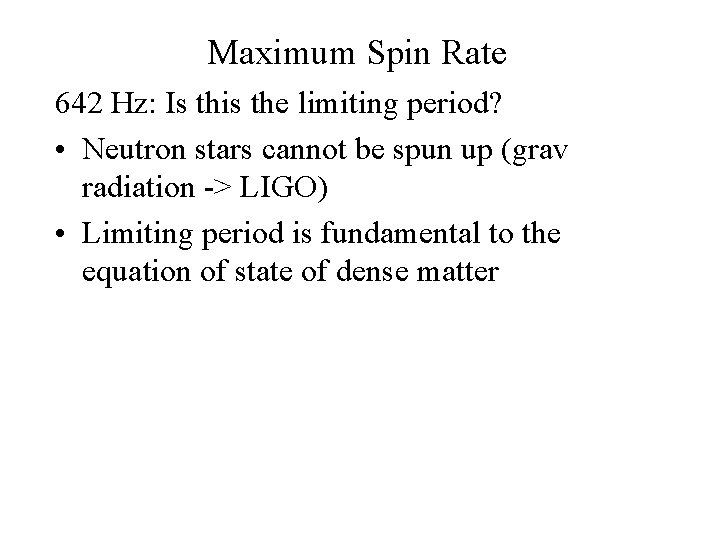 Maximum Spin Rate 642 Hz: Is this the limiting period? • Neutron stars cannot