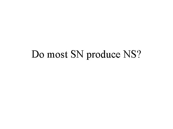 Do most SN produce NS? 