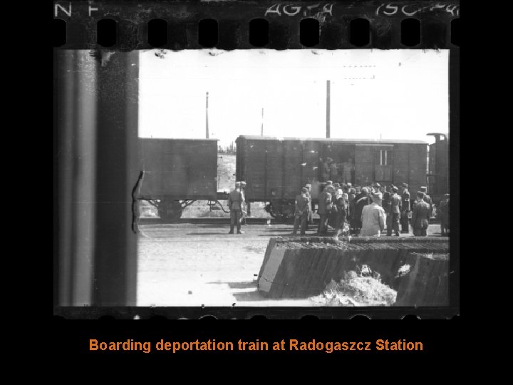 Boarding deportation train at Radogaszcz Station 