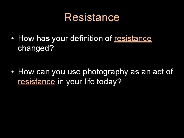Resistance • How has your definition of resistance changed? • How can you use