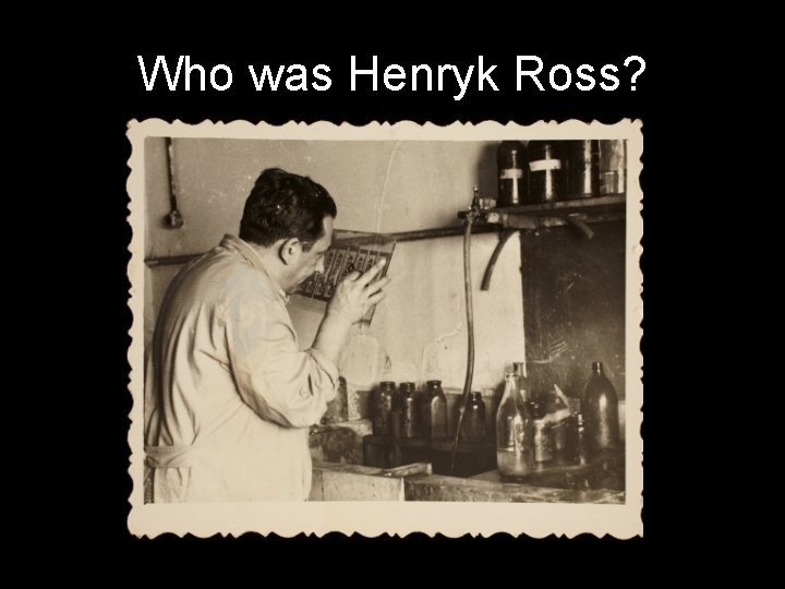 Who was Henryk Ross? 
