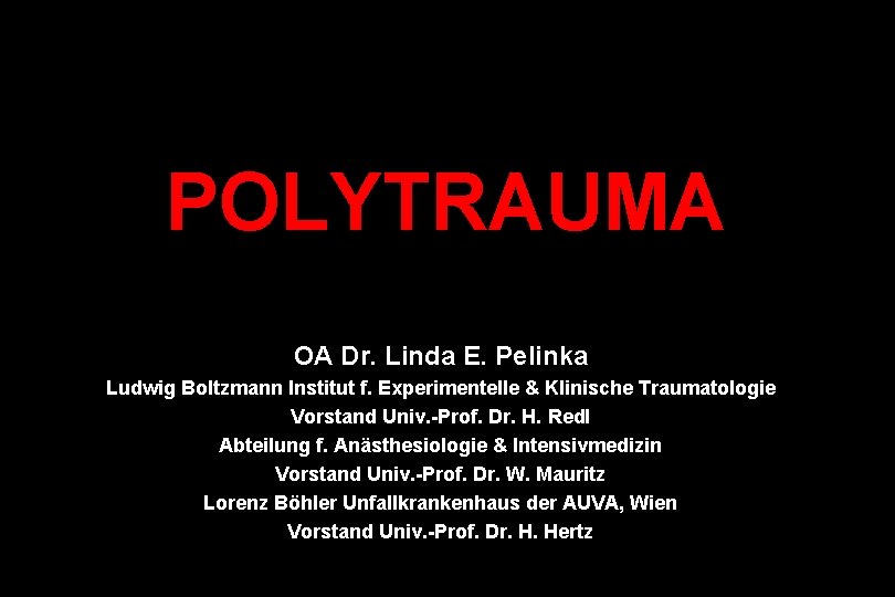 POLYTRAUMA OA Dr. Linda E. Pelinka Ludwig Boltzmann Institut f. Experimentelle & Klinische Traumatologie