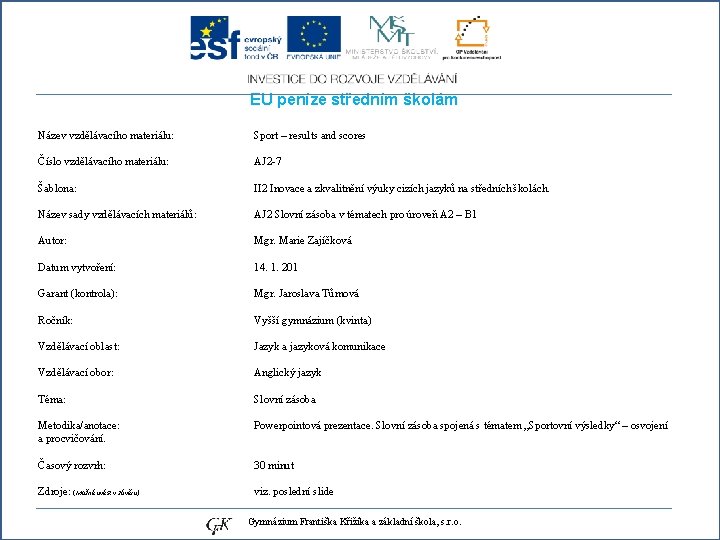 EU peníze středním školám Název vzdělávacího materiálu: Číslo vzdělávacího materiálu: Šablona: Název sady vzdělávacích