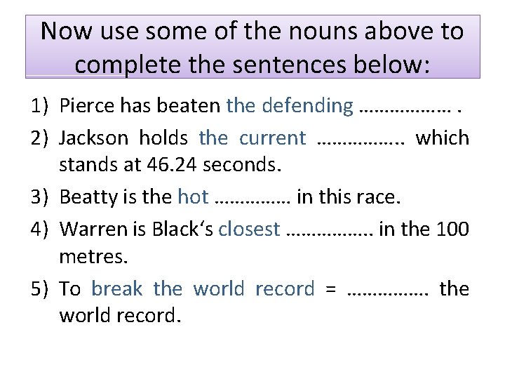 Now use some of the nouns above to complete the sentences below: 1) Pierce