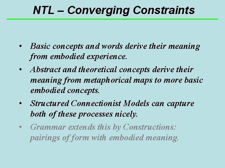 NTL – Converging Constraints • Basic concepts and words derive their meaning from embodied