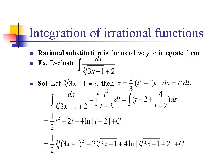 Integration of irrational functions n Rational substitution is the usual way to integrate them.