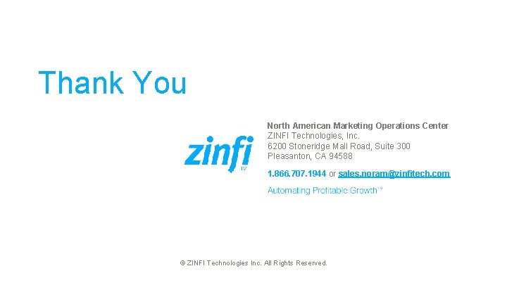 Thank You North American Marketing Operations Center ZINFI Technologies, Inc. 6200 Stoneridge Mall Road,