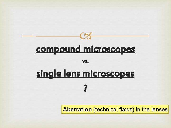  compound microscopes vs. single lens microscopes ? Aberration (technical flaws) in the lenses