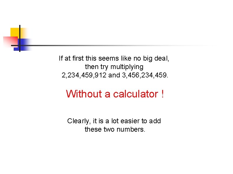 If at first this seems like no big deal, then try multiplying 2, 234, If at first this seems like no big deal, then try multiplying 2, 234,