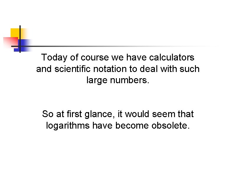 Today of course we have calculators and scientific notation to deal with such large Today of course we have calculators and scientific notation to deal with such large