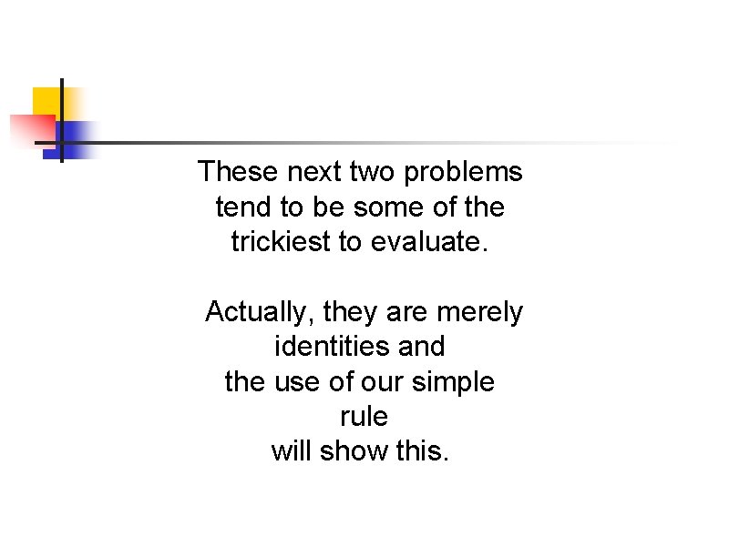 These next two problems tend to be some of the trickiest to evaluate. Actually, These next two problems tend to be some of the trickiest to evaluate. Actually,