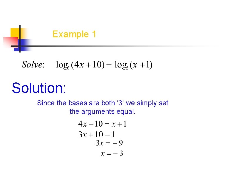 Example 1 Solution: Since the bases are both ‘ 3’ we simply set the Example 1 Solution: Since the bases are both ‘ 3’ we simply set the