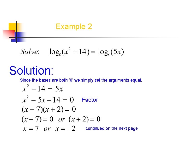 Example 2 Solution: Since the bases are both ‘ 8’ we simply set the Example 2 Solution: Since the bases are both ‘ 8’ we simply set the
