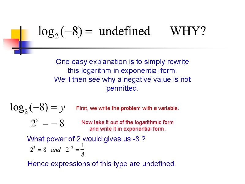 One easy explanation is to simply rewrite this logarithm in exponential form. We’ll then One easy explanation is to simply rewrite this logarithm in exponential form. We’ll then