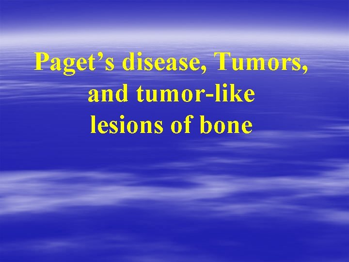 Paget’s disease, Tumors, and tumor-like lesions of bone 