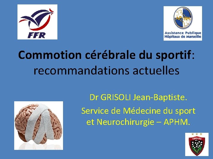 Commotion cérébrale du sportif: recommandations actuelles Dr GRISOLI Jean-Baptiste. Service de Médecine du sport