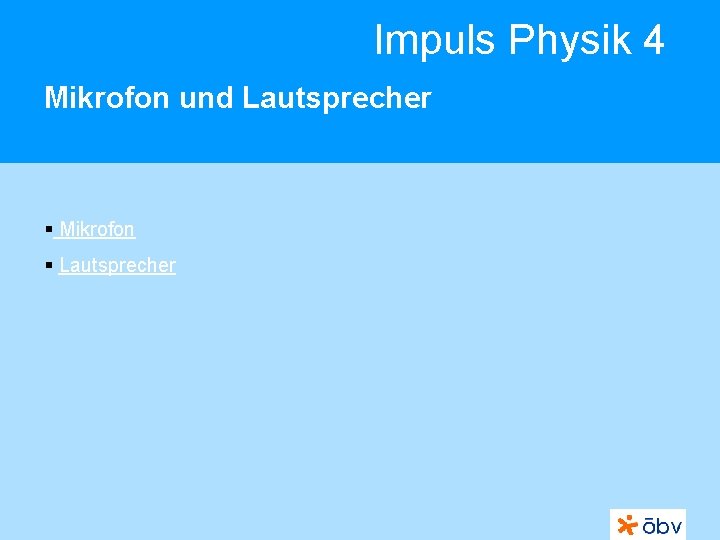 Impuls Physik 4 Mikrofon und Lautsprecher § Mikrofon § Lautsprecher 