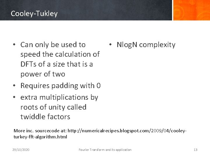 Cooley-Tukley • Nlog. N complexity • Can only be used to speed the calculation