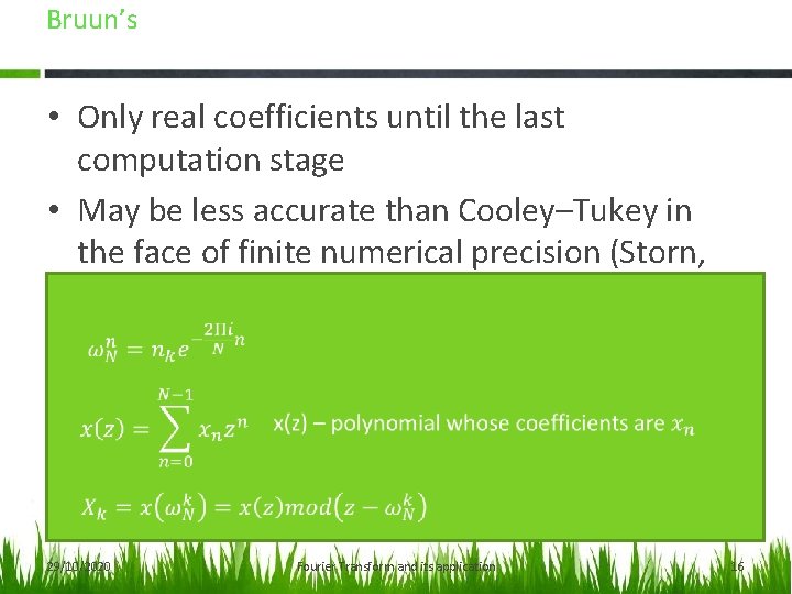 Bruun’s • Only real coefficients until the last computation stage • May be less