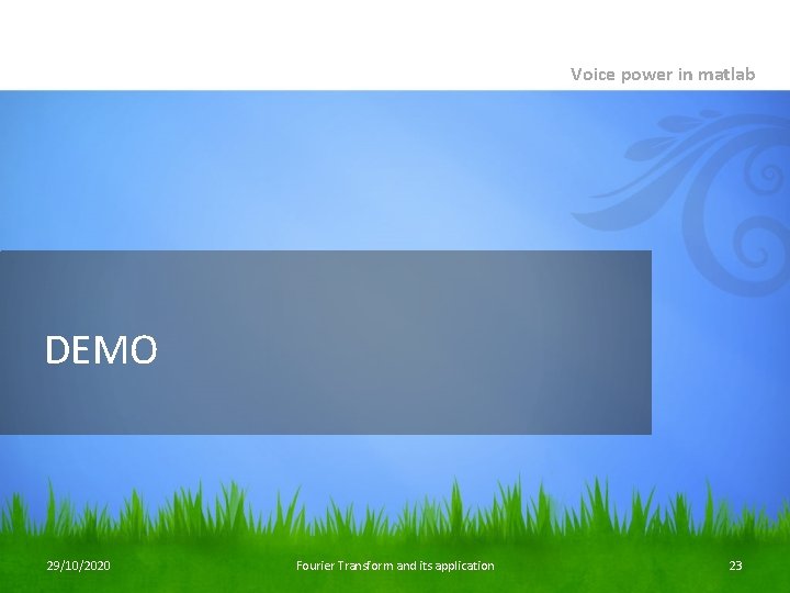 Voice power in matlab DEMO 29/10/2020 Fourier Transform and its application 23 