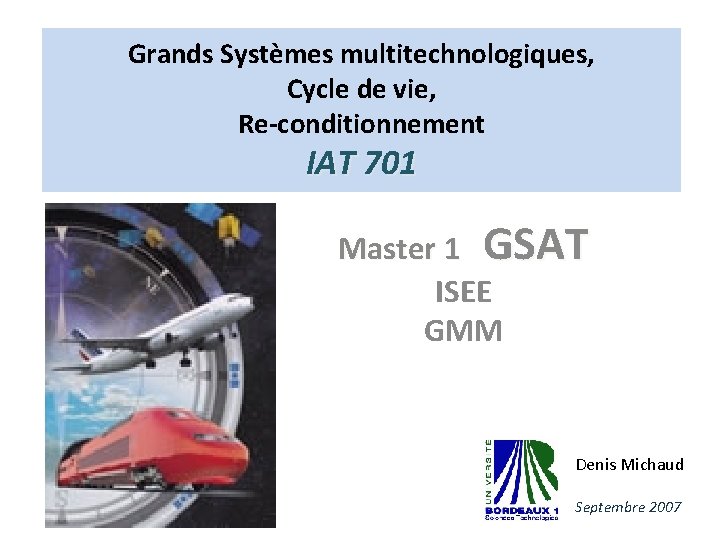 Grands Systèmes multitechnologiques, Cycle de vie, Re-conditionnement IAT 701 Master 1 GSAT ISEE GMM