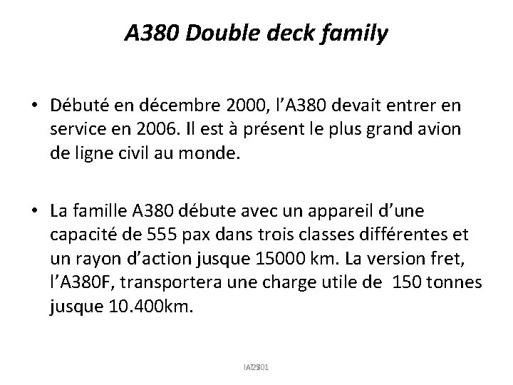 A 380 Double deck family • Débuté en décembre 2000, l’A 380 devait entrer