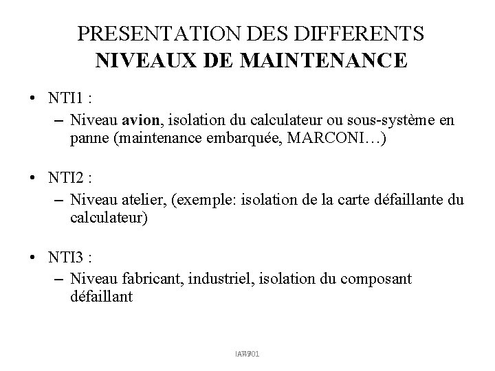 PRESENTATION DES DIFFERENTS NIVEAUX DE MAINTENANCE • NTI 1 : – Niveau avion, isolation