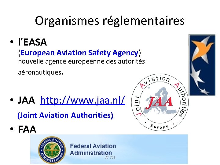 Organismes réglementaires • l’EASA (European Aviation Safety Agency) nouvelle agence européenne des autorités aéronautiques.