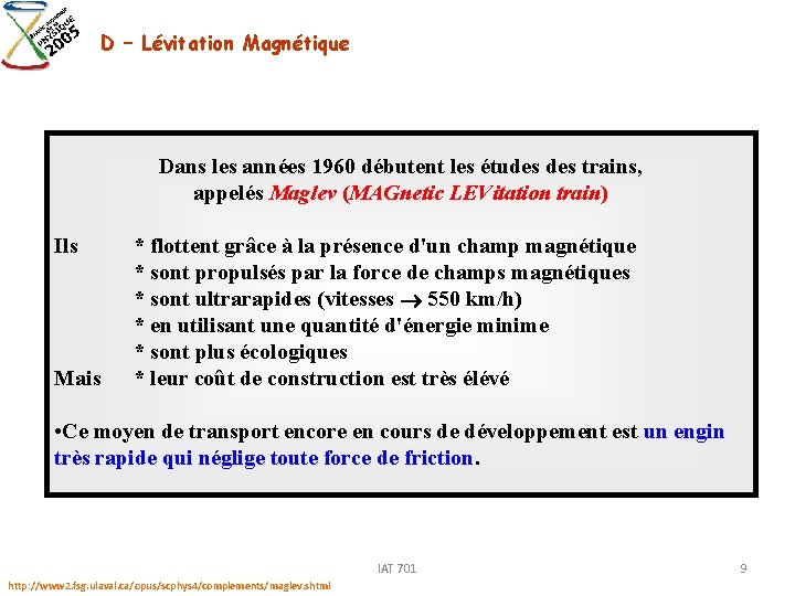 D – Lévitation Magnétique Dans les années 1960 débutent les études trains, appelés Maglev