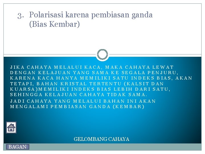 3. Polarisasi karena pembiasan ganda (Bias Kembar) JIKA CAHAYA MELALUI KACA, MAKA CAHAYA LEWAT 3. Polarisasi karena pembiasan ganda (Bias Kembar) JIKA CAHAYA MELALUI KACA, MAKA CAHAYA LEWAT