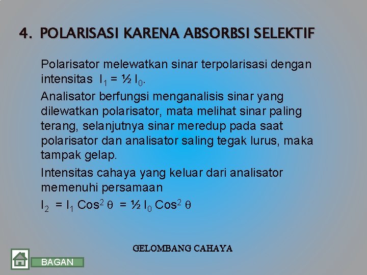 4. POLARISASI KARENA ABSORBSI SELEKTIF Polarisator melewatkan sinar terpolarisasi dengan intensitas I 1 = 4. POLARISASI KARENA ABSORBSI SELEKTIF Polarisator melewatkan sinar terpolarisasi dengan intensitas I 1 =