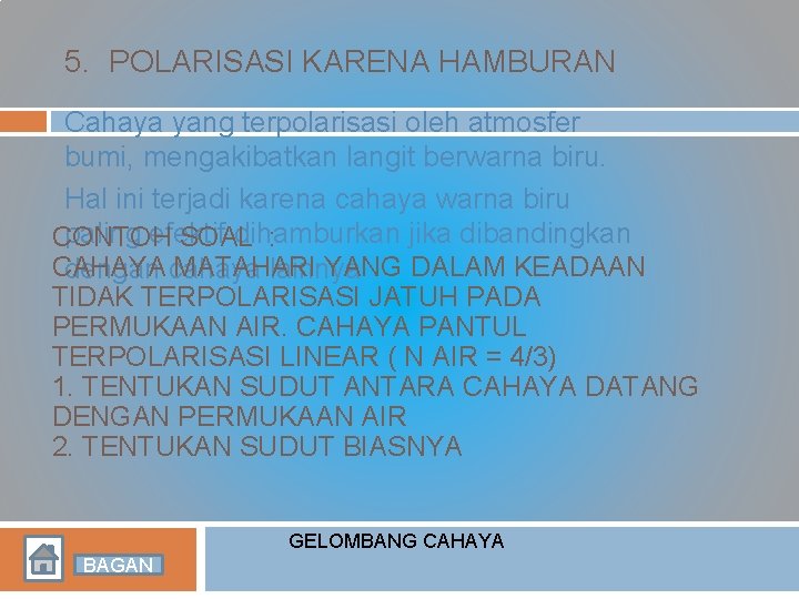5. POLARISASI KARENA HAMBURAN Cahaya yang terpolarisasi oleh atmosfer bumi, mengakibatkan langit berwarna biru. 5. POLARISASI KARENA HAMBURAN Cahaya yang terpolarisasi oleh atmosfer bumi, mengakibatkan langit berwarna biru.