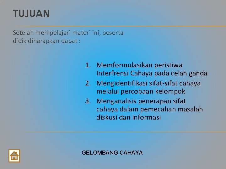 TUJUAN Setelah mempelajari materi ini, peserta didik diharapkan dapat : 1. Memformulasikan peristiwa Interfrensi TUJUAN Setelah mempelajari materi ini, peserta didik diharapkan dapat : 1. Memformulasikan peristiwa Interfrensi