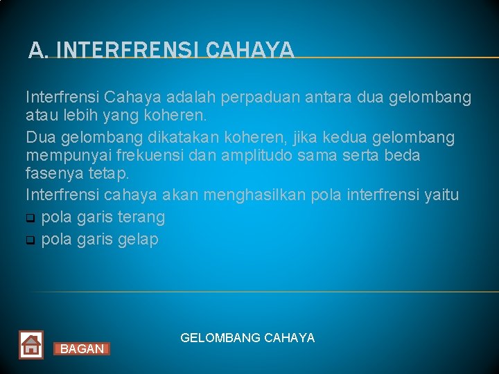 A. INTERFRENSI CAHAYA Interfrensi Cahaya adalah perpaduan antara dua gelombang atau lebih yang koheren. A. INTERFRENSI CAHAYA Interfrensi Cahaya adalah perpaduan antara dua gelombang atau lebih yang koheren.