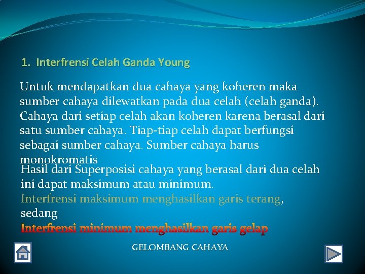 1. Interfrensi Celah Ganda Young Untuk mendapatkan dua cahaya yang koheren maka sumber cahaya 1. Interfrensi Celah Ganda Young Untuk mendapatkan dua cahaya yang koheren maka sumber cahaya