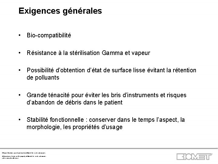 Exigences générales • Bio-compatibilité • Résistance à la stérilisation Gamma et vapeur • Possibilité