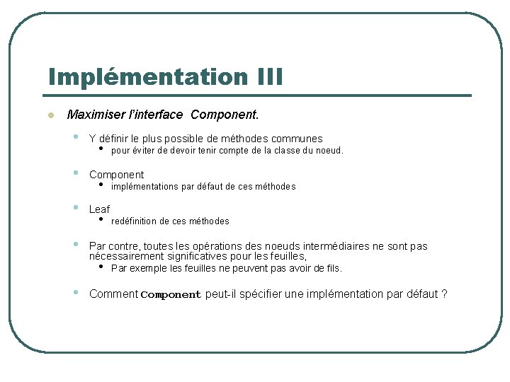 Implémentation III l Maximiser l’interface Component. • Y définir le plus possible de méthodes